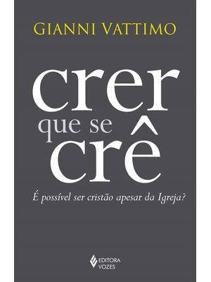 Crer Que Se Crê: É Possível Ser Cristão Apesar da Igreja?