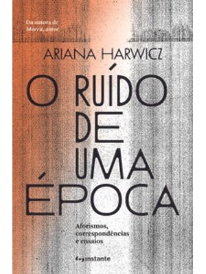 O Ruído de Uma Época: Aforismos, Correspondências e Ensaios