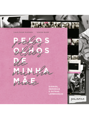 Pelos Olhos de Minha Mãe: Diários, Memórias e Outras Lembranças