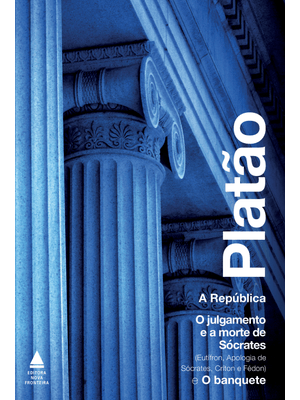 Box Platão: o Julgamento e a Morte de Sócrates (Eutífron, Apologia, Críton e Fédon), o Banquete, a R