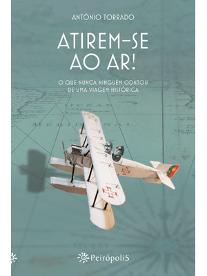 Atirem-Se Ao Ar!: o Que Nunca Ninguém Contou de Uma Viagem Histórica