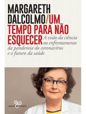 Um Tempo para Não Esquecer: a Visão da Ciência no Enfrentamento da Pandemia do Coronavírus e o Futur