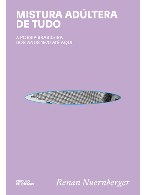 Mistura Adúltera de Tudo: a Poesia Brasileira dos Anos 1970 Até Aqui