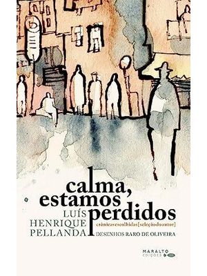 Calma, Estamos Perdidos. Crônicas Escolhidas