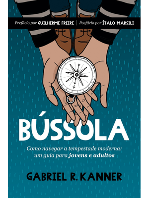 Bússola: Como Navegar a Tempestade Moderna: Um Guia para Jovens e Adultos