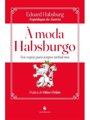 À Moda Habsburgo: Sete Regras para Tempos Turbulentos