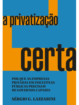 A Privatização Certa – Vencedor Jabuti Acadêmico 2024: por Que as Empresas Privadas em Iniciativas P
