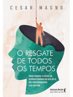 O Resgate de Todos os Tempos: Como Resgatar o Núcleo da Essência Humana em Prol de Si, dos Relaciona