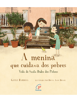 A Menina Que Cuidava dos Pobres: Vida de Santa Dulce dos Pobres