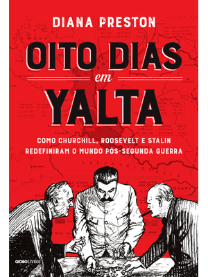 Oito Dias em Yalta: Como Churchill, Roosevelt e Stalin Redefiniram o Mundo Pós-Segunda Guerra