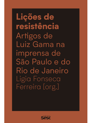 Lições de Resistência: Artigos de Luiz Gama na Imprensa de São Paulo e do Rio de Janeiro