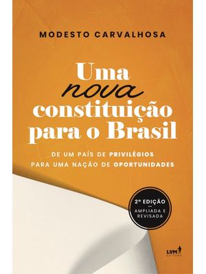 Uma Nova Constituição para o Brasil: de Um País de Privilégios para Uma Nação de Oportunidades