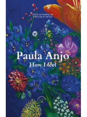 Paula Anjo - How I Feel: Obra Completa de Pinturas e Versos