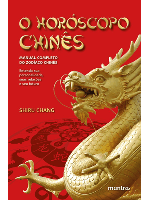 O Horóscopo Chinês: Manual Completo do Zodíaco Chinês