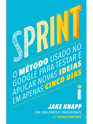 Sprint: o Método Usado no Google para Testar e Aplicar Novas Ideias em Apenas Cinco Dias