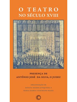 O Teatro no Século Xviii: Presença de Antônio José da Silva, o Judeu