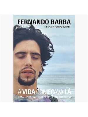 A Vida Começava Lá - Uma História de Repercussão Corporal
