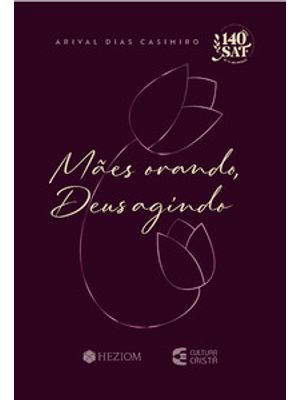 Mães Orando, Deus Agindo 2025 - Projeto Ana: Especial 140 Anos Saf