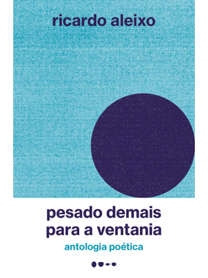 Pesado Demais para a Ventania: Antologia Poética