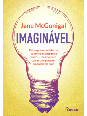Imaginável: Como Prever o Futuro e Se Sentir Pronto para Tudo - Mesmo para Coisas Que Parecem Imposs