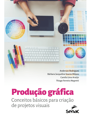 Produção Gráfica: Conceitos Básicos para Criação de Projetos Visuais