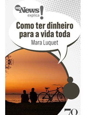 Mynews Explica: Como Ter Dinheiro para a Vida Toda