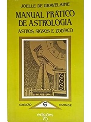 Manual Prático de Astrologia: Astros, Signos e Zodíaco