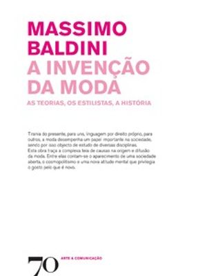 A Invenção da Moda: as Teorias, os Estilistas, a História