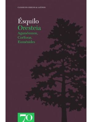 Oresteia: Agamémnon, Coéforas, Euménides