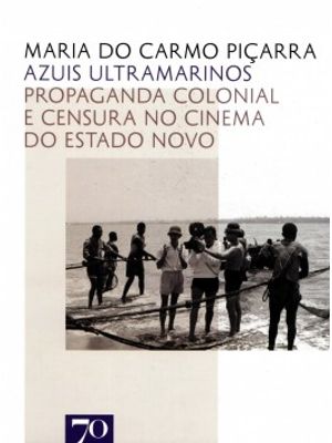 Azuis Ultramarinos: Propaganda Colonial e Censura no Cinema do Estado Novo