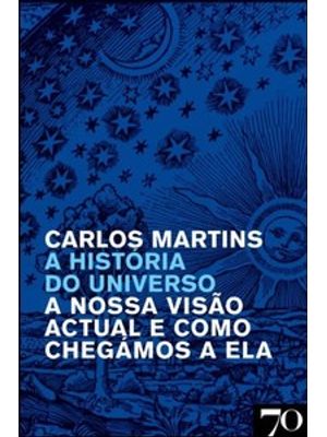 A História do Universo: a Nossa Visão Atual e Como Chegamos a Ela