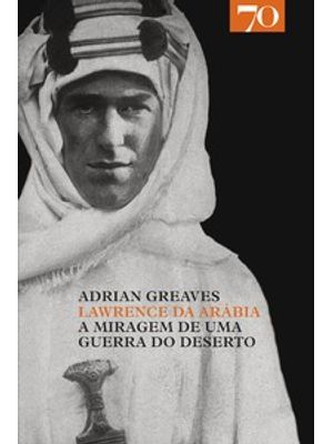 Lawrence da Arábia: a Miragem de Uma Guerra do Deserto