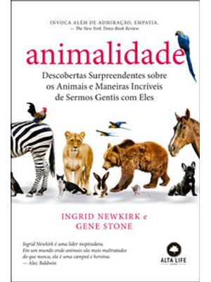 Animalidade: Descobertas Surpreendentes sobre os Animais e Maneiras Incríveis de Sermos Gentis com e