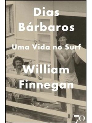 Dias Bárbaros: Uma Vida no Surf