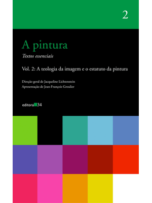 A Pintura - Vol. 02: a Teologia da Imagem e o Estatuto da Pintura