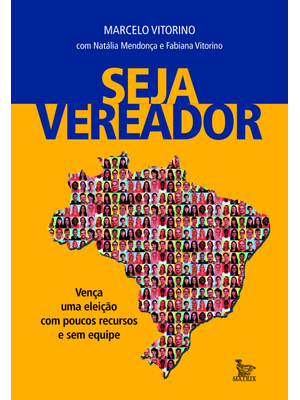 Seja Vereador: Vença Uma Eleição com Poucos Recursos e sem Equipe
