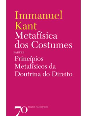 Metafísica dos Costumes: Princípios Metafísicos da Doutrina do Direito - Parte I