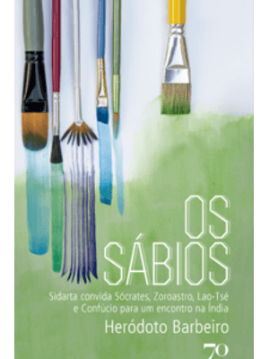 Os Sábios: Sidarta Convida Sócrates, Zoroastro, Lao-Tsé e Confúcio para Um Encontro na Índia