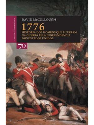 1776: História dos Homens Que Lutaram na Guerra pela Independência dos Estados Unidos