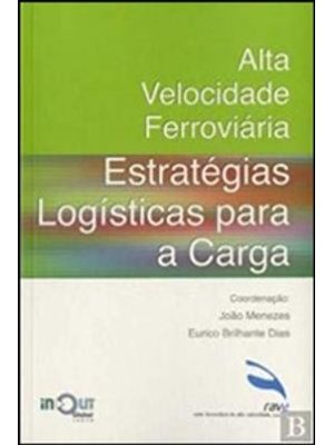 Alta Velocidade Ferroviária: Estratégias Logísticas para a Carga