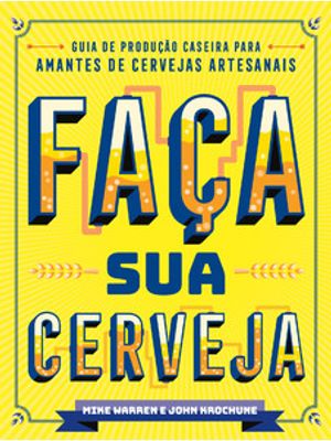 Faça Sua Cerveja: Guia de Produção Caseira para Amantes de Cervejas Artesanais