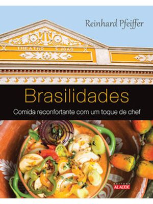Brasilidades: Comida Reconfortante com Um Toque de Chef