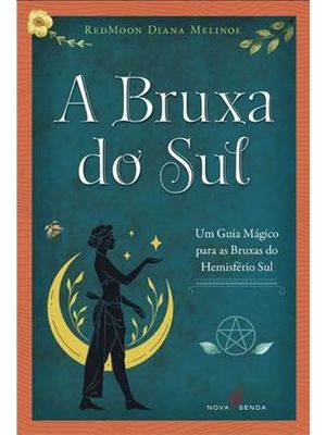 A Bruxa do Sul - Um Guia Mágico para as Bruxas do Hemisfério Sul