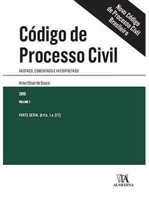 Código de Processo Civil: Anotado, Comentado e Interpretado - Parte Geral (Arts. 1 a 317)