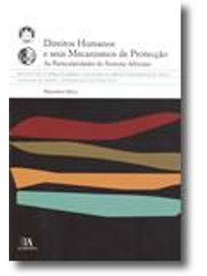 Direitos Humanos e Seus Mecanismos de Protecçao - as Particularidades do Sistema Africano
