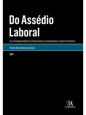 Do Assédio Laboral: pelo Reenquadramento do Assédio Moral no Ordenamento Jurídico Português