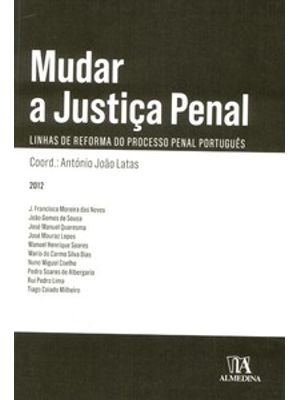 Mudar a Justiça Penal: Linhas de Reforma do Processo Penal Português