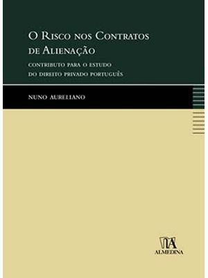 O Risco nos Contratos de Alienação: Contributo para o Estudo do Direito Privado Português