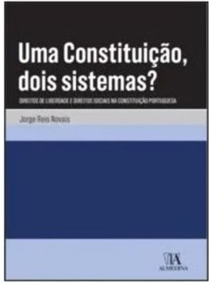 Uma Constituição, Dois Sistemas?: Direitos de Liberdade e Direitos Sociais na Constituição Portugues