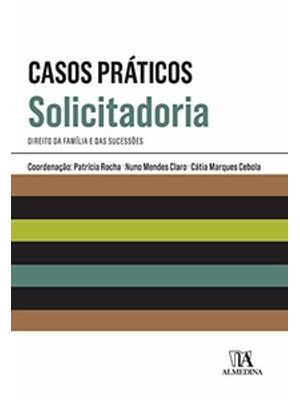 Casos Práticos de Solicitadoria: Direito da Família e das Sucessões